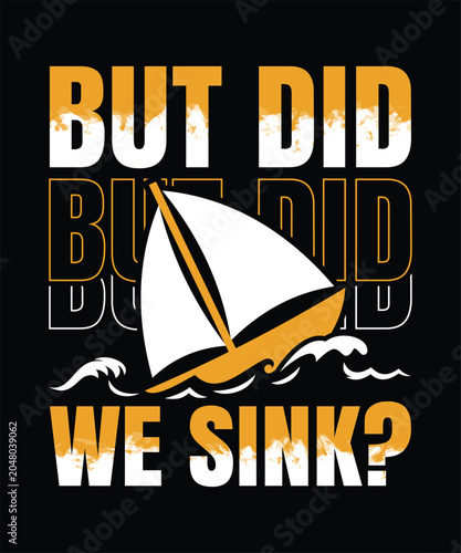 But did we sink sarcastic boat life shirt funny summer lake nautical gift tee