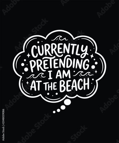Currently pretending I am at the beach sarcastic work humor summer graphic shirt