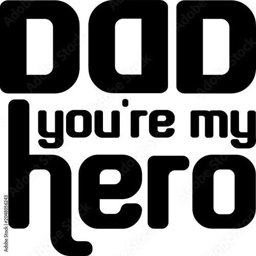 Dad you are my hero. Typography Badge PNG – Father's Day Quote Design for Dad Appreciation
