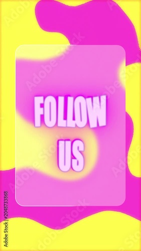 Vertical glassmorphism social media template with yellow and pink abstract liquid background, frosted rounded rectangle, Follow Us text, bright promo design, editable format, vertical 3D animation
