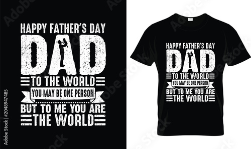 Happy Father's Day Dad To the World You May Be One Person But To Me You Are the World Father's Day T-Shirt Design, Loving Father Quote Typography Graphic