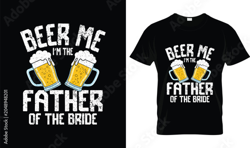 Fotografie Beer Me I'm the Father of the Bride Father's Day T-Shirt Design, Funny Wedding B