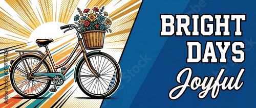 Vintage bicycle basket flowers pop art banner with Bright Days Joyful text in retro style sunburst background for card design, comic book style graphic illustration with halftone pattern