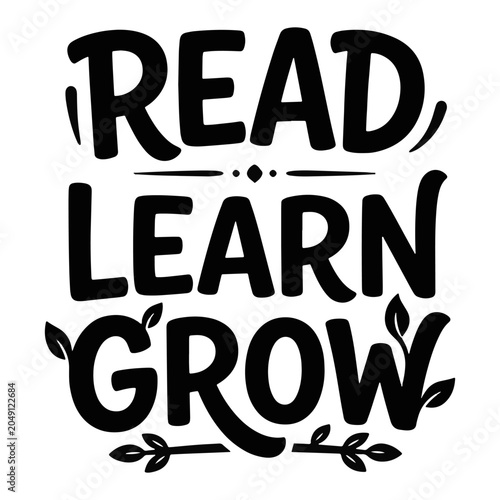 Read learn grow motivational education typography design with botanical flourishes.