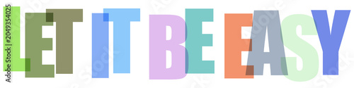 Fotografía Let it be easy simple living mantra in colorful transparent overlapping block typography