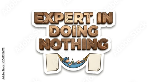 Expert in Doing Nothing Sticker: A whimsical sticker featuring the phrase EXPERT IN DOING NOTHING above a relaxed person lounging in a hammock, embodying leisure and procrastination.