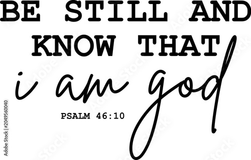 Bible Quote, Be Still and Know That I Am God Bible Verse Typography Design Psalm 46 10