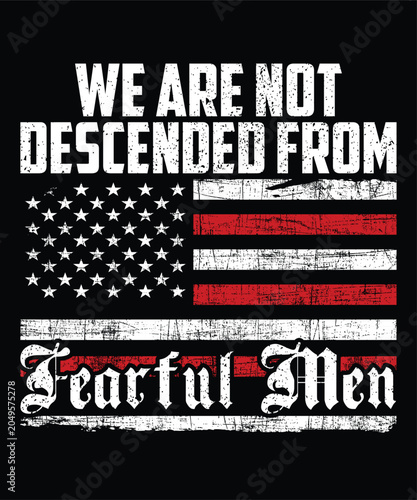 We Are Not Descended From Fearful Men Happy 4th Of July shirt print template typography design for art