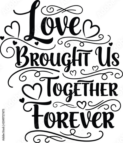 Konstfotografi Love brought us together forever romantic typography for wedding decor and anniv