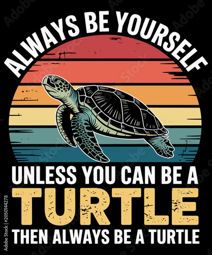 Foto Always Be Yourself Unless You Can Be A Turtle, Funny Turtle