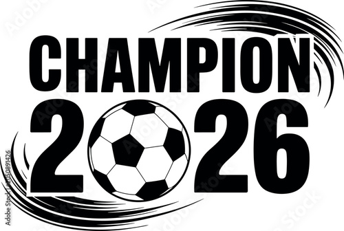 Soccer football champion 2026 tournament typography logo design with ball and dynamic brush stroke lines vector illustration isolated