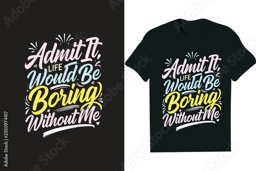 Vászonkép Admit It, Life Would Be Boring Without Me- typography, tshirt, poster, mug , hoodie, quotes