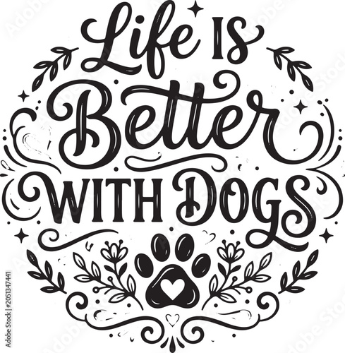 Life Is Better With Dogs Typography Vector Illustration Pet Lover Quote Design Decorative Canine Lettering Artwork