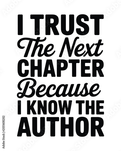 I Trust The Next Chapter Because I Know The Author Inspirational Quote Typography For Wall Decor
