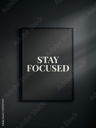 Inspirational quote, motivational poster, stay focused, framed artwork, black background