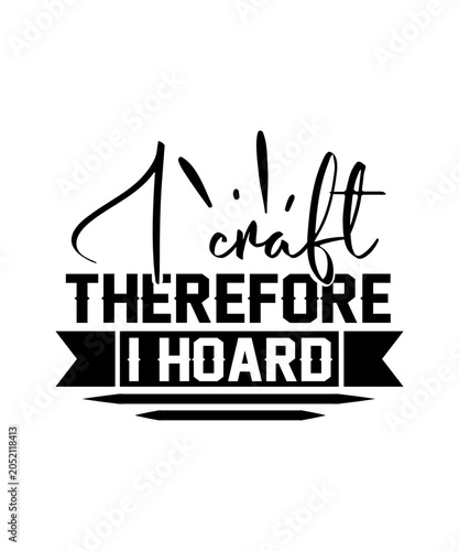 Bild auf Leinwand I craft therefore I hoard svg