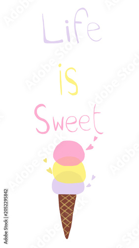 Life is sweet quote with colorful ice cream cone and heart accents, playful lettering and cheerful cartoon dessert illustration