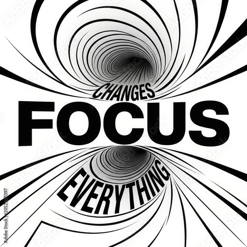 Focus changes everything, conceptual text design with optical illusion tunnel