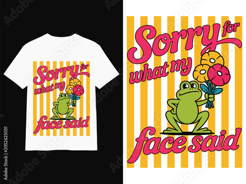 Sorry For What My Face Said Funny Frog Summer T-Shirt Design Cartoon Illustration Typography T-Shirt Poster Mug Hoodie Quotes