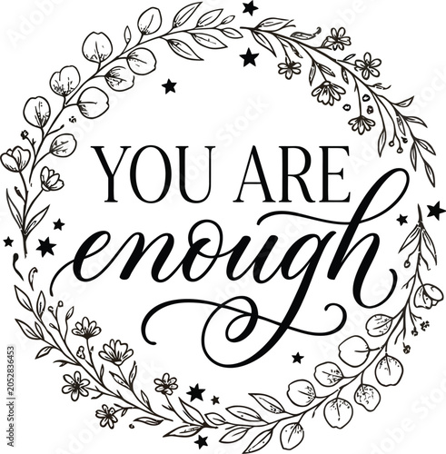 PrintYou Are Enough Motivational Quote in Floral Wreath - Elegant Hand Lettering Typography Vector with Stars