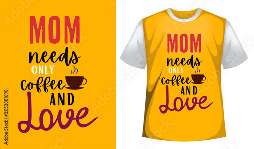 Foto Mom needs only coffee and love typography shirt design graphic