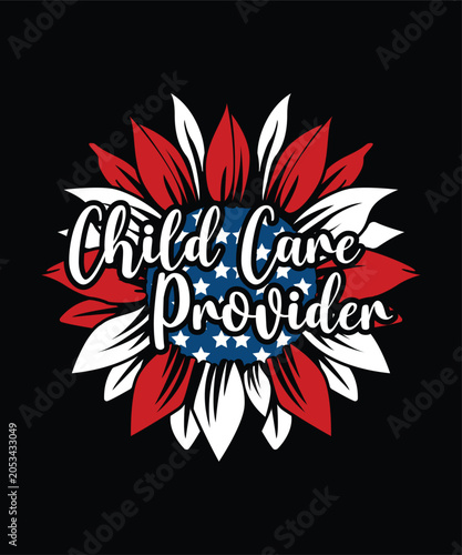Child Care Provider Happy 4th Of July shirt print template typography design for art