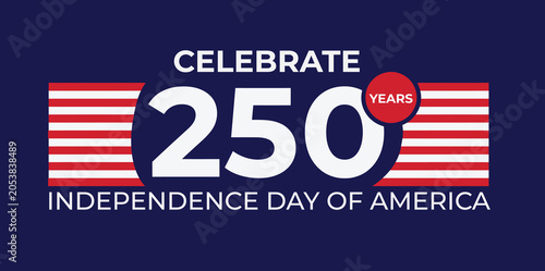 Celebrate 250 Years of American Independence Day, USA Patriotic Anniversary Typography Design