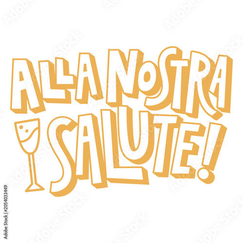The words alla nostra salute in yellow