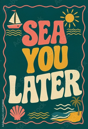 Retro typography poster featuring the text sea you later with sailboat sun and palm tree. Summer vacation greeting card design with grainy texture and vintage style. portrait format