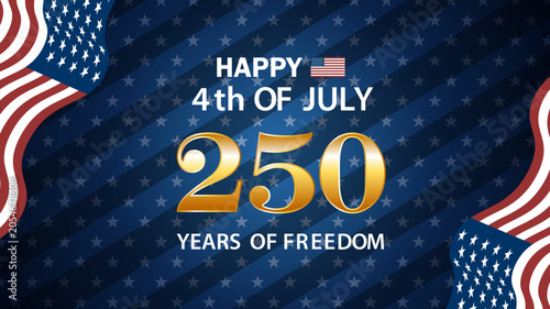 Happy 4th of July 250 years of freedom celebration with American flags