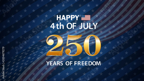 Happy 4th of July celebration marking 250 years of freedom with patriotic stars and stripes