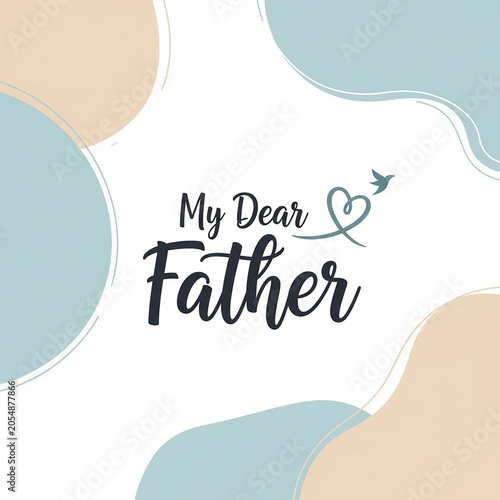 My Dear Father greeting card design, minimalist Father's Day typography, elegant blue and beige abstract shapes with heart and bird icon