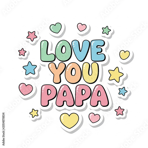 Love You Papa sticker design, cute pastel lettering for Father's Day, colorful bubble font with hearts and stars, sentimental family greeting graphic