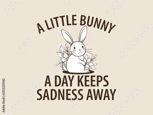 A Little Bunny a Day Keeps Sadness Away Daily Dose of Bunny Happiness
