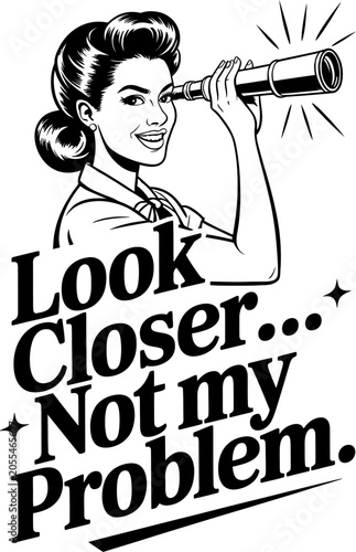 Woman in retro style looking through telescope with text 'Look Closer Not my Problem' Vector Silhouette Isolated on white background