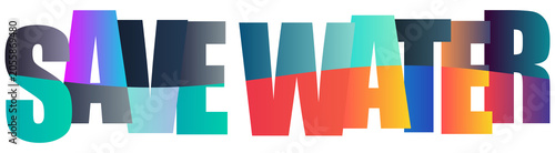 Colorful text graphic promoting water conservation and environmental awareness
