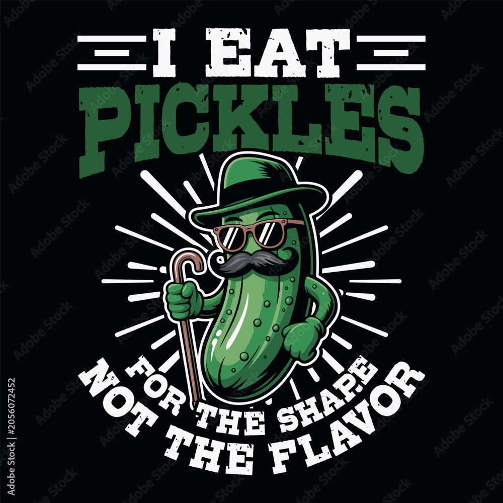 Fototapeta premium I Eat Pickles For The Shape Not The Flavor T-shirt Design