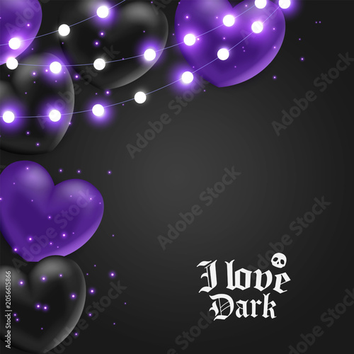 Gothic poster with 3D black and purple hearts, string lights and copy space. Quote: I love dark. Vector illustration.