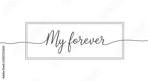 My Forever Hand-Drawn Script Text in Rectangle Frame, Love Concept