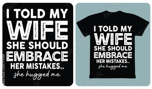 Canvas Print I Told My Wife She Should Embrace Her Mistakes She Hugged Me Funny Quote T Shirt