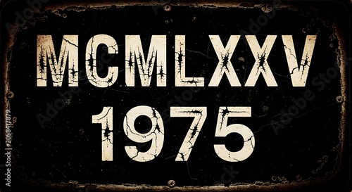 Distressed Vintage Sign Showing Roman Numeral Mcmlxxv and 1975 on Dark Metal Background