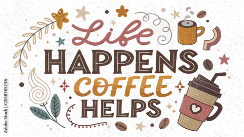 Life happens coffee helps typography with hand drawn cups