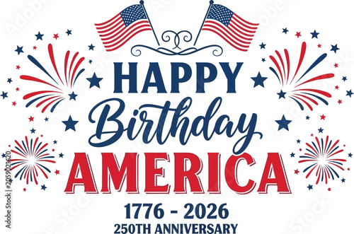 Happy birthday america 250th anniversary celebration graphic with fireworks and flags