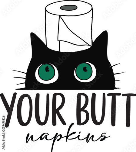 Funny black cat bathroom wall art, humorous toilet paper roll illustration with green eyes, your butt napkins quote vector for home decor