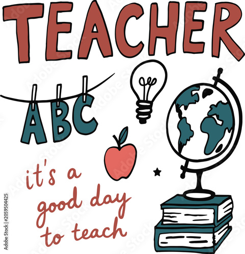 Hand-drawn teacher appreciation vector illustration, school education icons with globe and books, it's a good day to teach quote