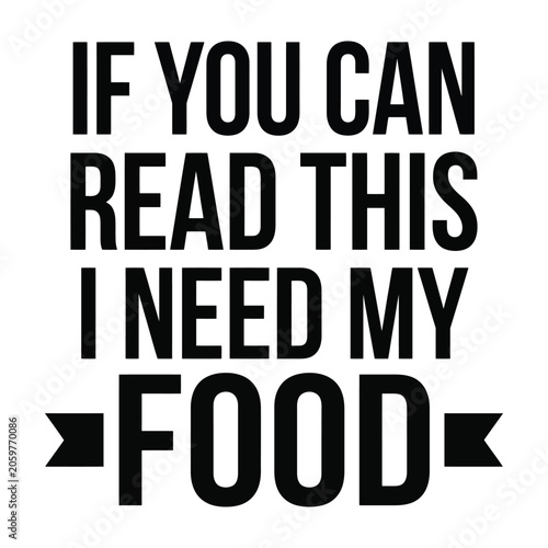 Foto Bold black text message proclaiming If You Can Read This I Need My Food with dec