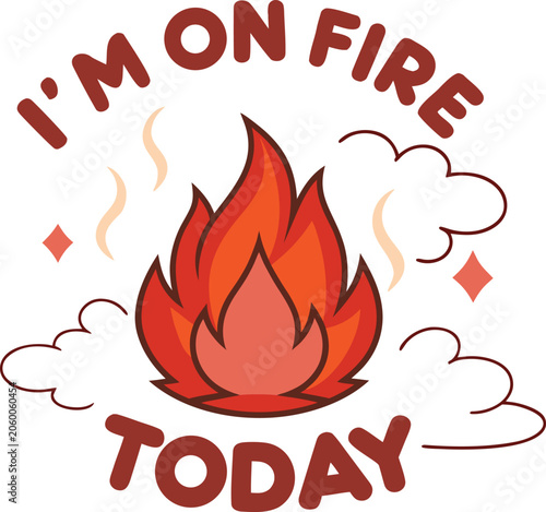 I Am On Fire Today Motivational Typography Vector Design.