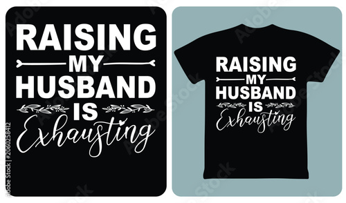 Φωτογραφία Raising my husband is exhausting typography vector design for wife humor apparel