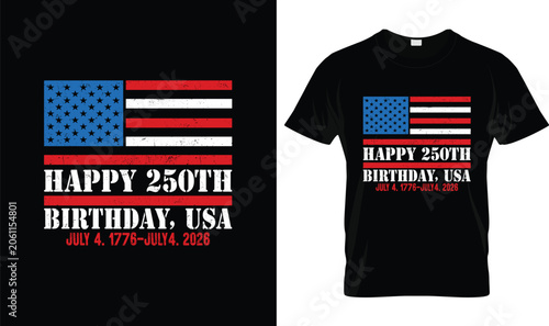 4th Of July T-Shirt Design, Happy 250th Birthday USA Patriotic Independence Day Graphic with American Flag and July 4 1776 to July 4 2026 Anniversary Artwork