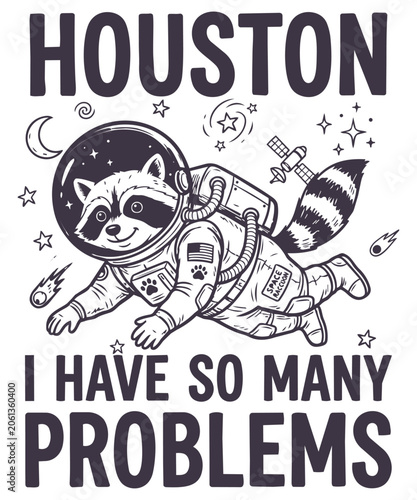 Houston I Have So Many Problems Astronaut Raccoon Illustration, raccoon, astronaut, space, houston i have so many problems, funny, humor, pun, quote